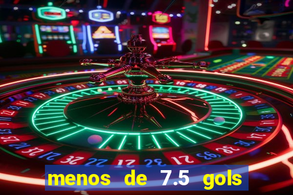 menos de 7.5 gols o que significa